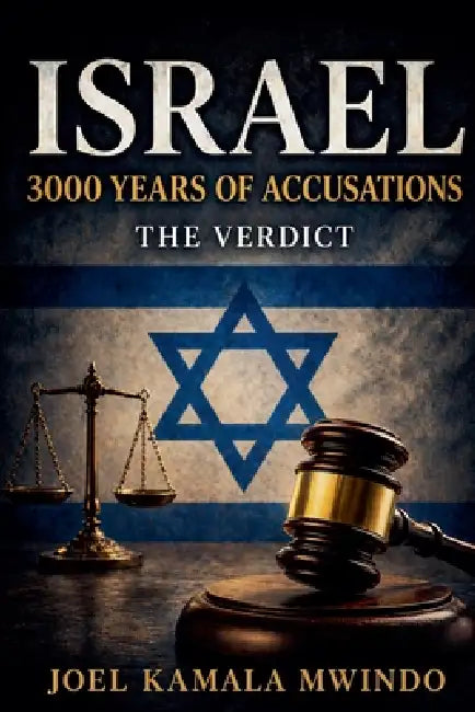 Israel, 3000 Years of Accusations The Verdict by Joel Kamala
