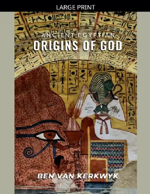 Ancient Egyptian Origins of God by Ben Van Kerkwyk