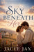 The Sky Beneath Her: A Clean & Wholesome Historical Romance of Hope, Healing & Timeless Love by Jacee Jax