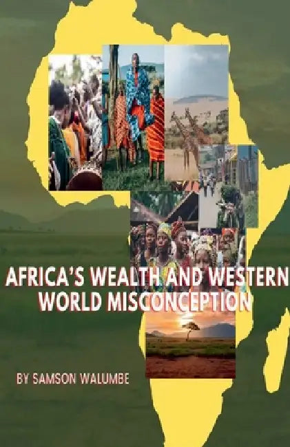 Africa's wealth and Western World Misconception by Samson Walumbe