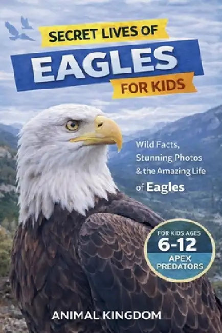 Secret Lives of Eagles for Kids by Animal Kingdom