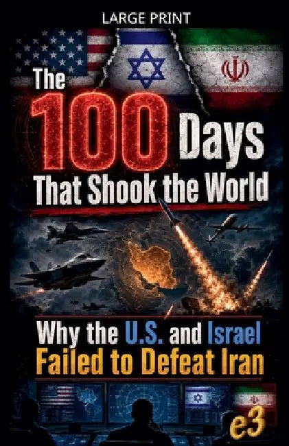 The 100 Days That Shook the World: Why the U.S. and Israel Failed to Defeat Iran by E3