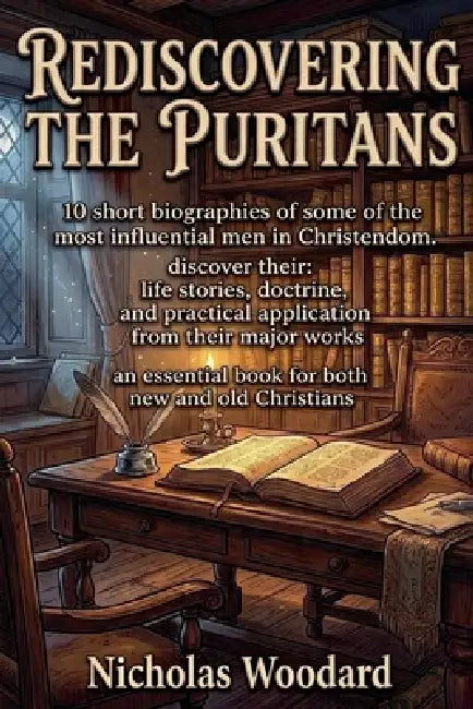 Rediscovering The Puritans by Nicholas Woodard
