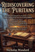 Rediscovering The Puritans by Nicholas Woodard