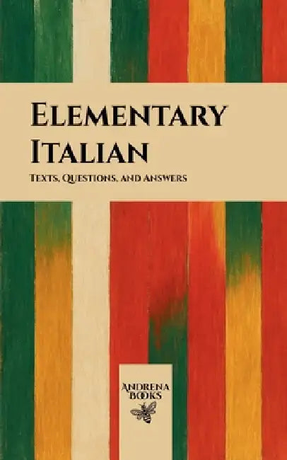 Elementary Italian: Texts, Questions, and Answers by Andrena Books