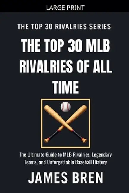 The Top 30 MLB Rivalries of All Time by James Bren