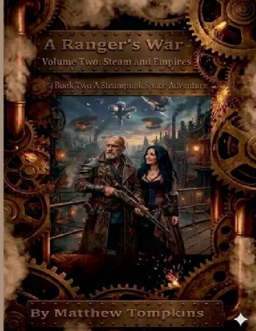 A Ranger's War Volume Two: A Steampunk Space Adventure by Matthew Tompkins