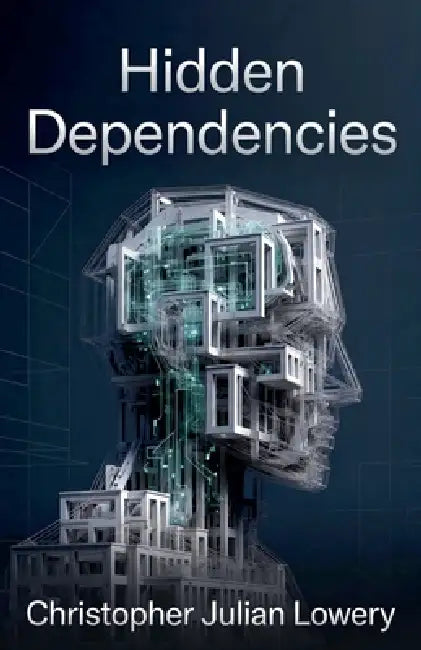 Hidden Dependencies by Christopher Julian Lowery