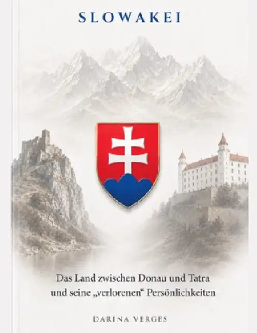 SLOWAKEI - Das Land zwischen Donau und Tatra und seine "verlorenen" Persönlichkeiten by Darina Verges