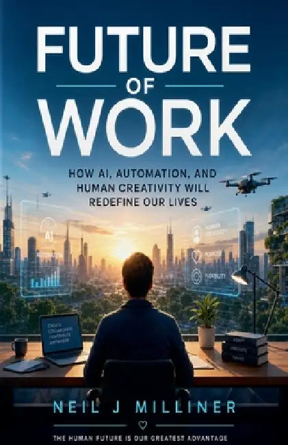 Future Of Work by Neil J. Milliner