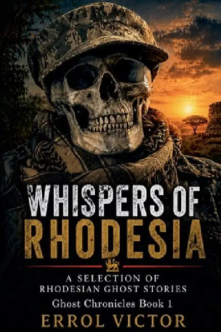 Whispers of Rhodesia: A selection of Rhodesian Ghost Stories by Errol Victor