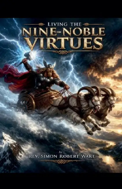 Living the Nine Noble Virtues by Simon Robert Wake