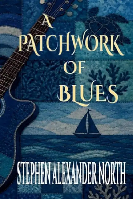 A Patchwork Of Blues by Stephen Alexander North