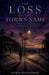 The Loss of the Town's Name by Brinda Phokeerdass