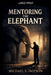 Mentoring the Elephant by Michael S. Dotson