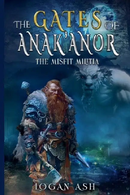 The Gates Of Anak;anor: The Misfit Militia by Logan Ash