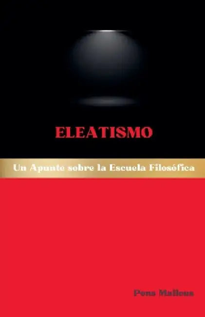Eleatismo: Un Apunte sobre la Escuela Filosófica by Pons Malleus