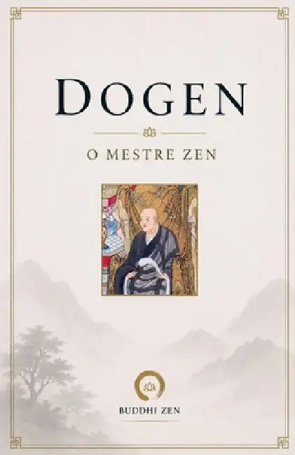 Dogen: O Mestre Zen by Buddhi Zen