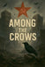 Among the Crows by Anthony R