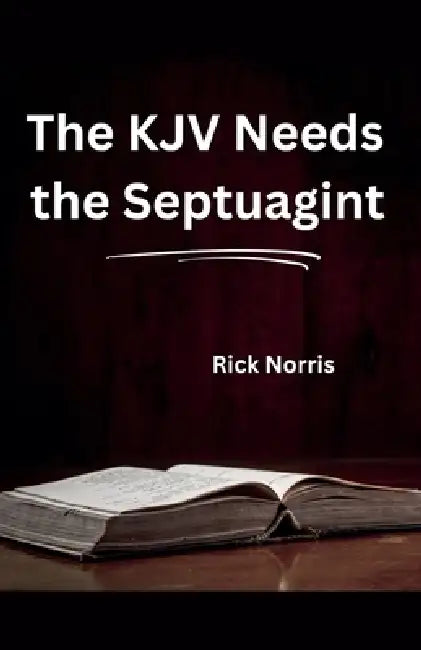 The KJV Needs the Septuagint by Rick Norris