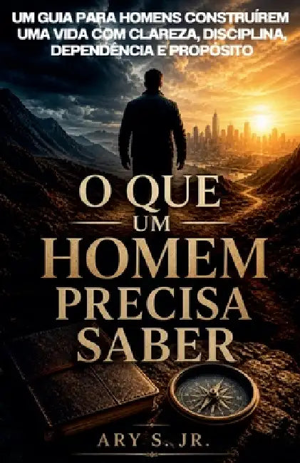 O Que um Homem Precisa Saber by Jr. S Ary