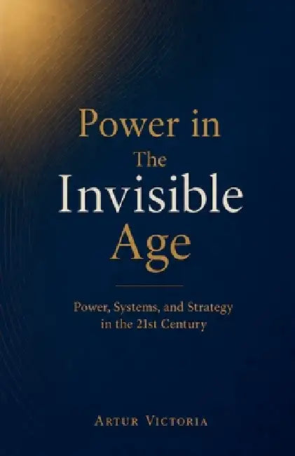 Power in the Invisible Age by Artur Victoria