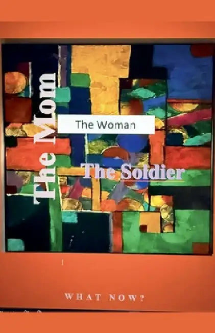 The Mom The Woman The Soldier by Merrie Xavier