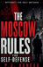 The Moscow Rules of Self-Defense by P. J. Agness