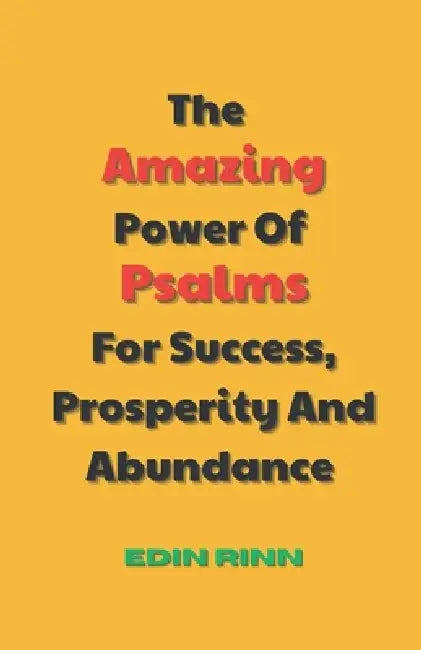 The Amazing Power Of Psalms For Success, Prosperity And Abundance by Edin Rinn