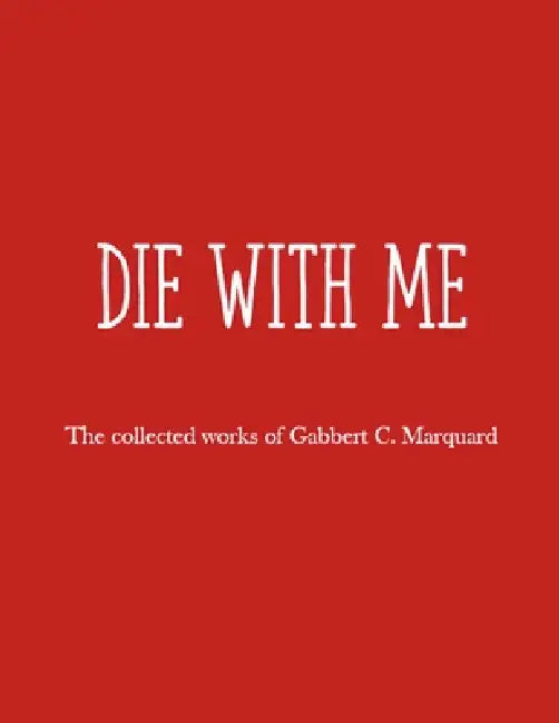 Die with Me by Gabbert C. Marquard