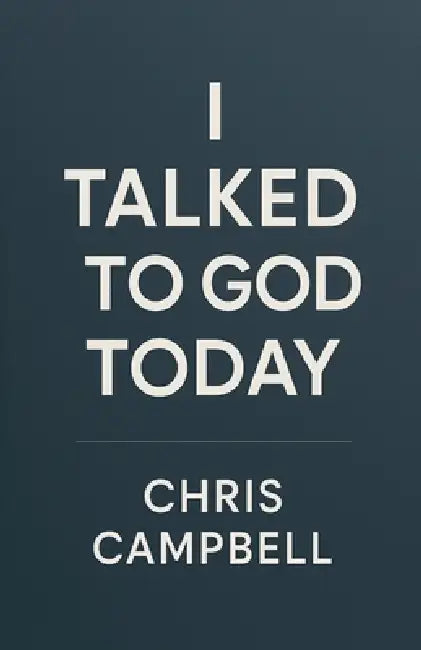 I Talked To God Today by Chris Campbell