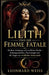 Lilith und die Femme Fatale: Mythos, Archetyp und weibliche Macht - Kulturgeschichte, Psychologie und die Angst vor weiblicher Autonomie by Leonhard Weiss