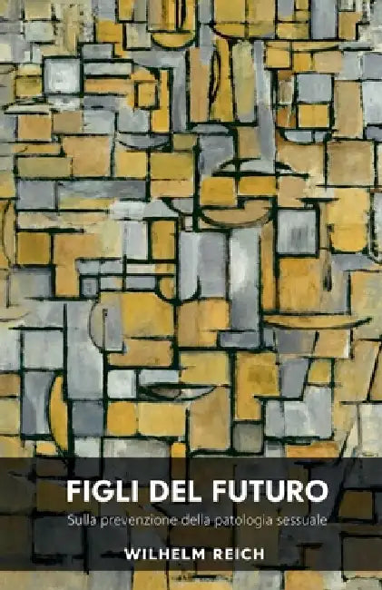 Figli del futuro: sulla prevenzione della patologia sessuale by Wilhelm Reich