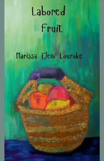 Labored Fruit by Marissa Eleni Lourake