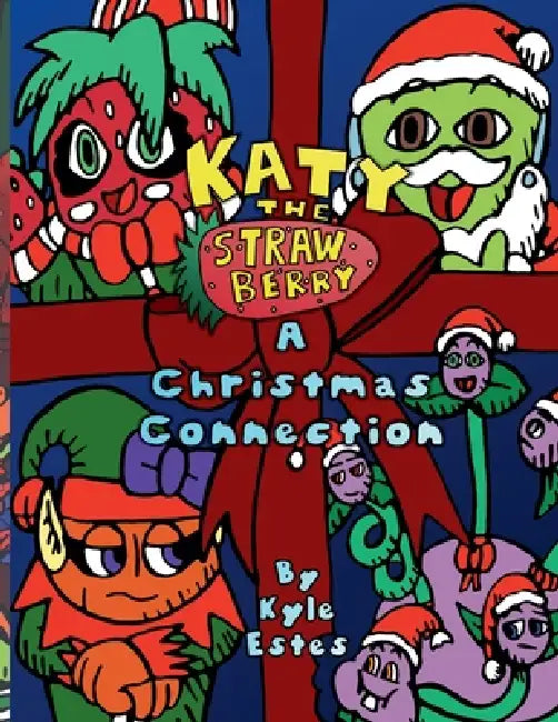 Katy the Strawberry: A Christmas Connection by Kyle Estes