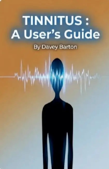 Tinnitus: A User's Guide by Davey Barton
