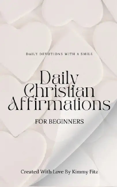 Daily Christian Affirmations For Beginners by Kimmy Fitz
