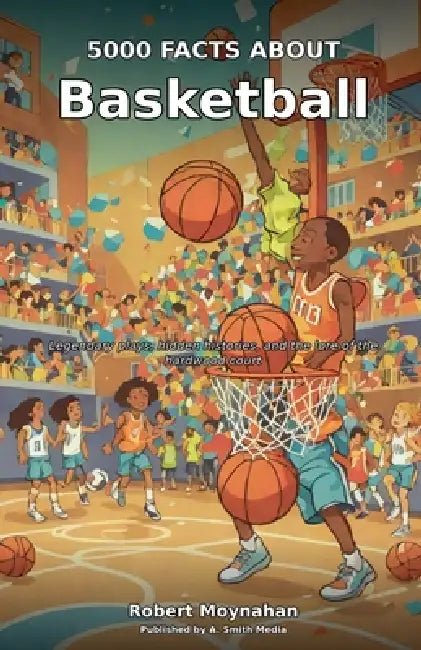 5000 Facts About Basketball by Robert Moynahan