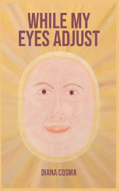 While my eyes adjust by Diana Cosma