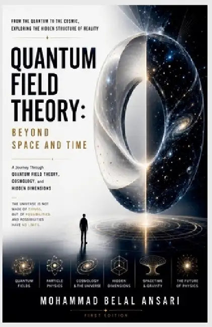 Quantum Field Theory: Beyond Space and Time by Mohammad Belal Ansari
