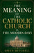 The Meaning of the Catholic Church in the Modern Days by Owen Mitchell