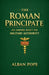 The Roman Principate: an Empire Built on Military Authority by Alban Pope