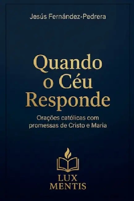 Quando o Céu Responde. Orações católicas com promessas de Cristo e Maria by Jesus Fernandez-Pedrera Correa