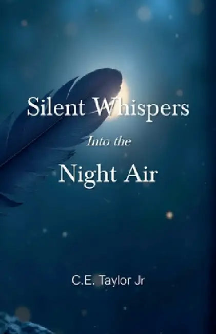 Silent Whispers into the Night Air by Jr. Taylor C. E.