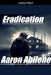 Eradication by Aaron Abilene