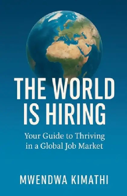 The World is Hiring by Mwendwa Kimathi