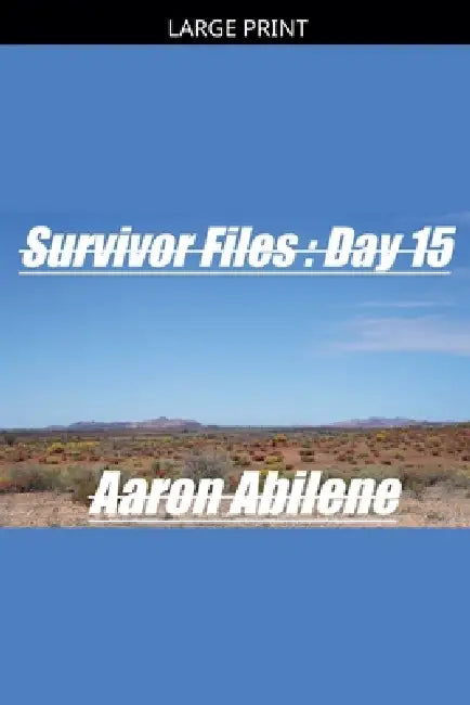 Survivor Files: Day 15 by Aaron Abilene