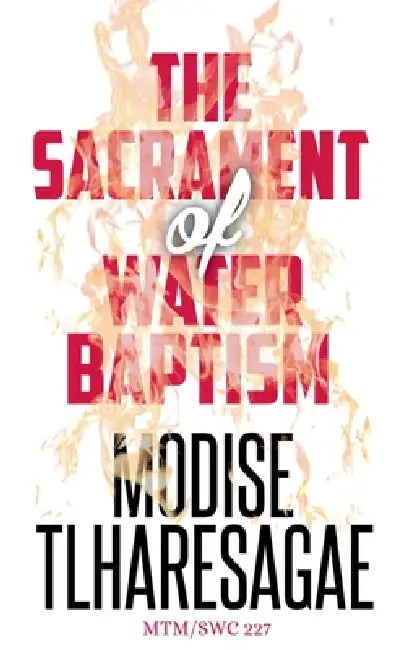 The Sacrament Of Water Baptism by Modise Tlharesagae