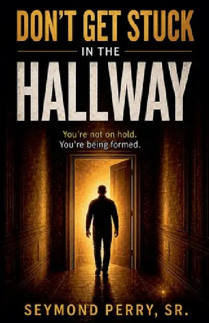 Don't Get Stuck in the Hallway by Sr. Perry Seymond