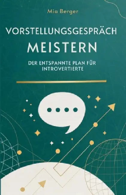 Vorstellungsgespräch Meistern: Der Entspannte Plan Für Introvertierte by Mia Berger